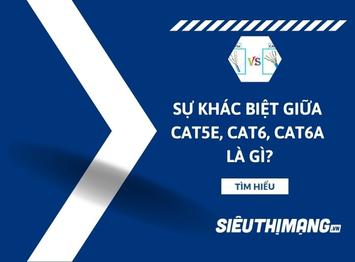 Sự khác biệt giữa CAT5E, CAT6 và CAT6A là gì?