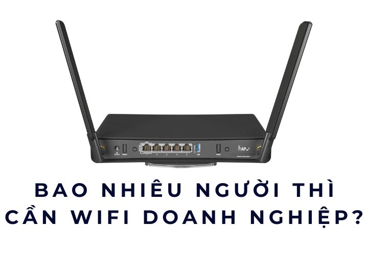 Bao nhiêu người thì cần WiFi doanh nghiệp?