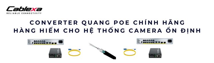 Converter quang PoE – Cấp nguồn và truyền dữ liệu qua cùng một đường mạng Converter quang PoE – Cấp nguồn và truyền dữ liệu qua cùng một đường mạng