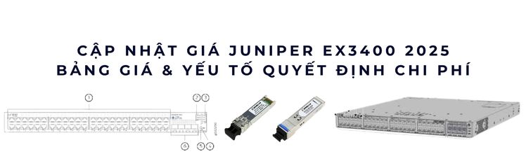 Cập nhật giá Juniper EX3400 năm 2025 Cập nhật giá Juniper EX3400 năm 2025