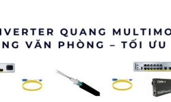 Converter quang Multimode cho mạng văn phòng – Tối ưu chi phí