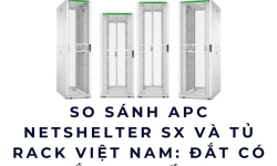 So sánh APC NetShelter SX và tủ rack Việt Nam: Đắt có xắt ra miếng?