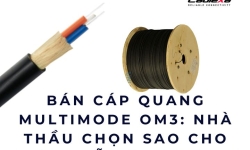 Bán cáp quang multimode OM3: Nhà thầu chọn sao cho không lỗ công trình?