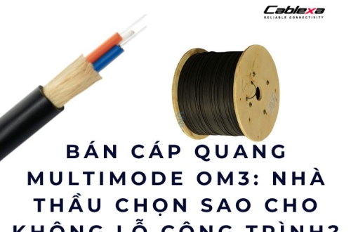 Bán cáp quang multimode OM3: Nhà thầu chọn sao cho không lỗ công trình?