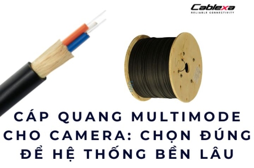 Cáp quang multimode cho camera: Chọn đúng để hệ thống bền lâu