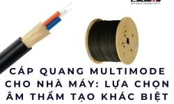 Cáp quang multimode cho nhà máy: lựa chọn âm thầm tạo khác biệt lớn