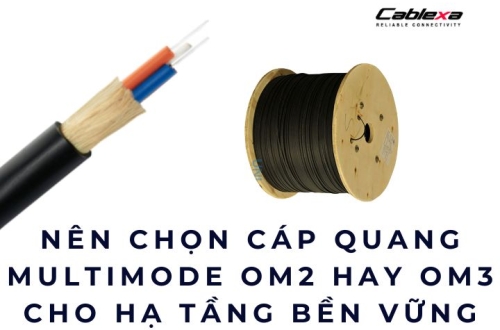 Nên chọn cáp quang multimode OM2 hay OM3 cho hạ tầng bền vững