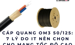 Cáp quang OM3 50/125: 7 lý do IT nên chọn cho mạng tốc độ cao
