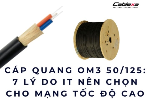 Cáp quang OM3 50/125: 7 lý do IT nên chọn cho mạng tốc độ cao