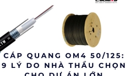 Cáp quang OM4 50/125: 9 lý do nhà thầu chọn cho dự án lớn