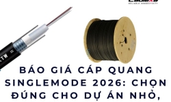 Báo giá cáp quang singlemode 2026: chọn đúng cho dự án nhỏ, tuyến trung gian