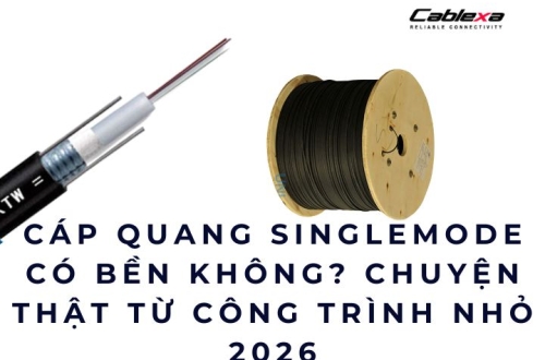 Cáp quang singlemode có bền không? Chuyện thật từ công trình nhỏ 2026