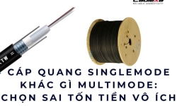 Cáp quang singlemode khác gì multimode: chọn sai tốn tiền vô ích