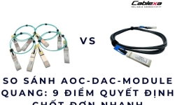 So sánh AOC-DAC-Module quang: 9 điểm quyết định chốt đơn nhanh