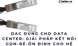 DAC dùng cho Data Center: Giải pháp kết nối gọn – rẻ – ổn định cho hệ thống lớn