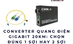 Converter quang điện Gigabit 20KM: chọn đúng 1 sợi hay 2 sợi