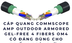 Cáp quang Commscope AMP Outdoor Armored Gel-Free 4 Fibers OM4 – Có đáng dùng cho tuyến ngoài trời không?
