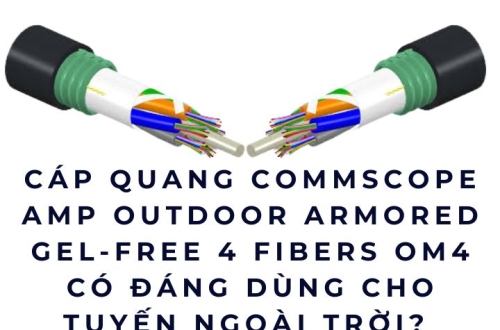 Cáp quang Commscope AMP Outdoor Armored Gel-Free 4 Fibers OM4 – Có đáng dùng cho tuyến ngoài trời không?
