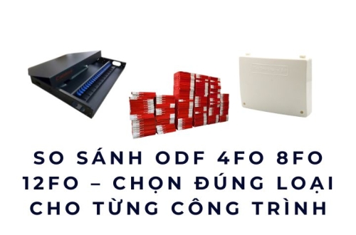 So sánh ODF 4FO 8FO 12FO – Chọn đúng loại cho từng công trình