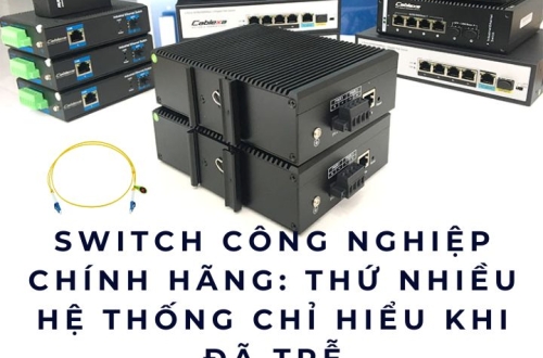 Switch công nghiệp chính hãng: Thứ nhiều hệ thống chỉ hiểu khi đã trễ