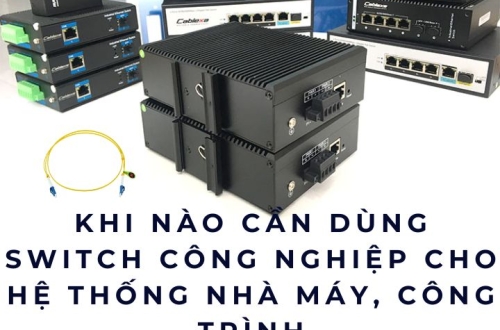 Khi nào cần dùng switch công nghiệp cho hệ thống nhà máy, công trình