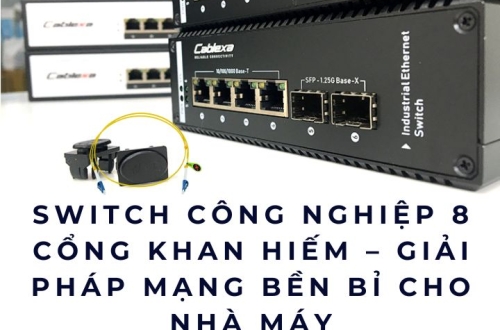 Switch công nghiệp 8 cổng khan hiếm – Giải pháp mạng bền bỉ cho nhà máy
