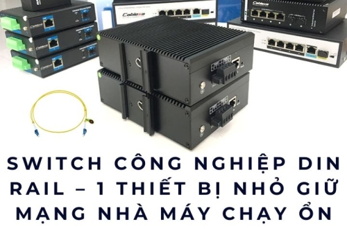 Switch công nghiệp DIN rail – 1 thiết bị nhỏ giữ mạng nhà máy chạy ổn