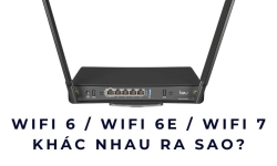 WiFi 6 / WiFi 6E / WiFi 7 khác nhau ra sao?