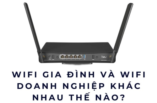 WiFi gia đình và WiFi doanh nghiệp khác nhau thế nào?