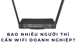 Bao nhiêu người thì cần WiFi doanh nghiệp?