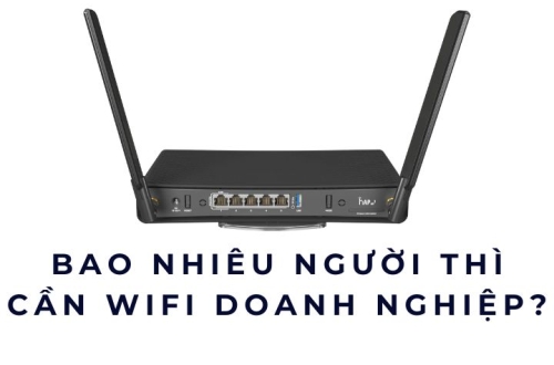Bao nhiêu người thì cần WiFi doanh nghiệp?