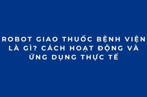 Robot giao thuốc bệnh viện là gì? Cách hoạt động và ứng dụng thực tế